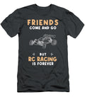 Race to Endless Friendships Friends Come and Go But Rc Racing Is Forever Rc Racing Forever Friends T-Shirt