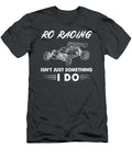 Race to Laughter Rc Racing Isnt Just Something I Do Apparel Rc Racing T-Shirt