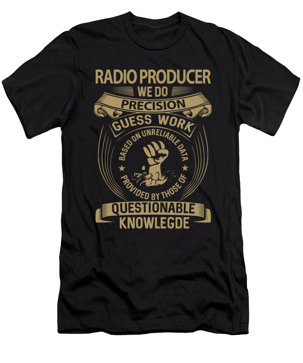 Radio Producer We Do Precision Job Gift Item Shi Hu Kang T-Shirt