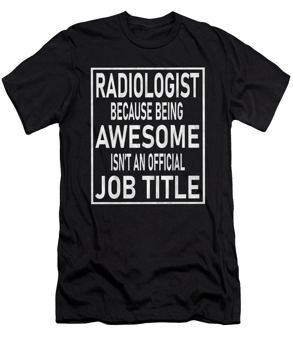 Radiologist Because Awesome Isnt an Official Job Title Graphic Art Grabitees T-Shirt
