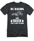 Rc Car and Beer Thats Why Im Here Funny Remote Fun and Brews Galore Rc Car and Beer T-Shirt