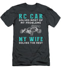 Rc Car Solves Problems Wife Solves the Rest Funny Rc Car T-Shirt