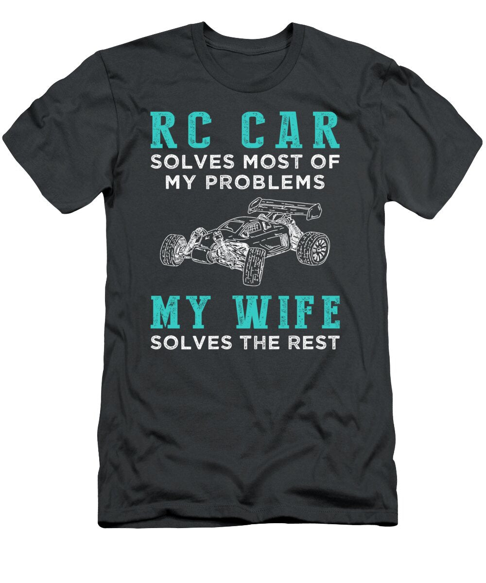 Rc Car Solves Problems Wife Solves the Rest Funny Rc Car T-Shirt