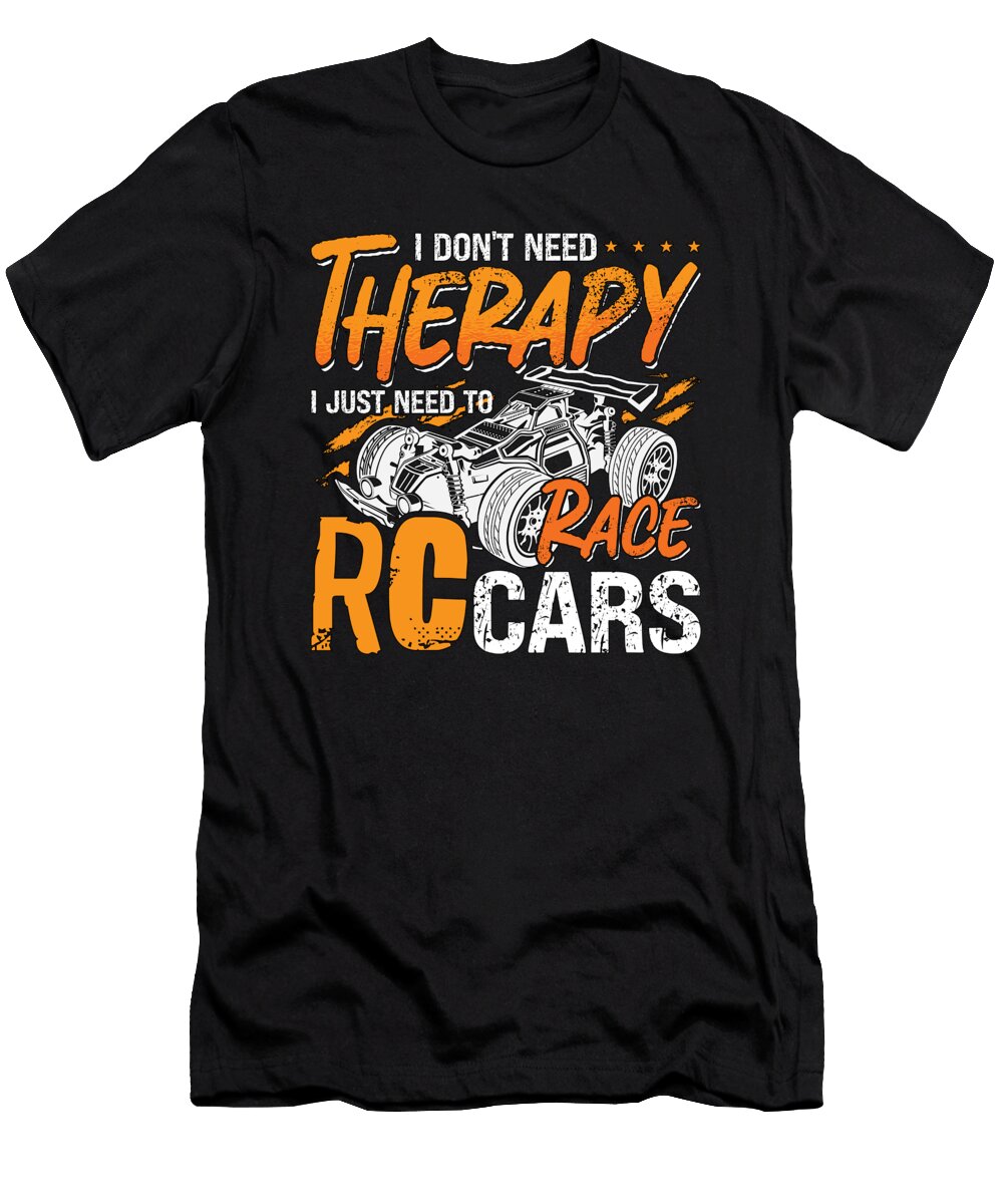 Rc Model Racing I Dont Need Therapy Model Maker Tshirtconcepts Marvin Poppe T-Shirt