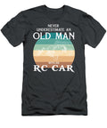 Rccar King Never Underestimate an Old Man Rc Car T-Shirt