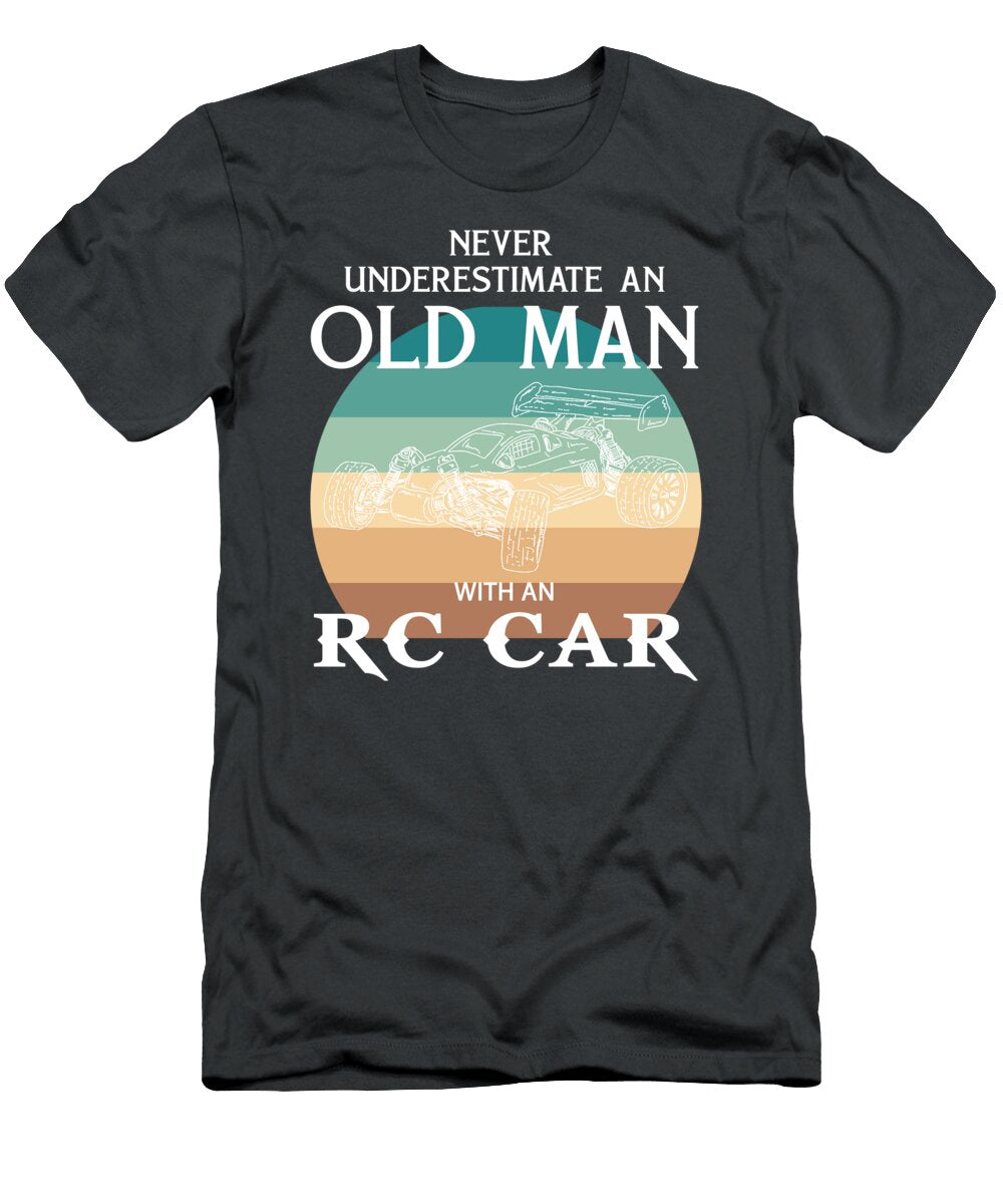 Rccar King Never Underestimate an Old Man Rc Car T-Shirt