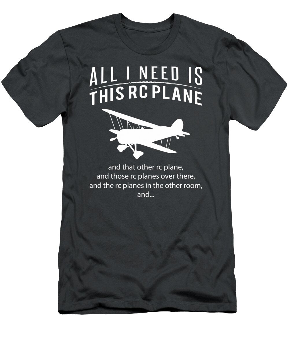 Rcplane Mania All I Need Is This Rcplane That Rcplane Those Rcplanes Over There Funny Aviation Te Rcplane Mania T-Shirt