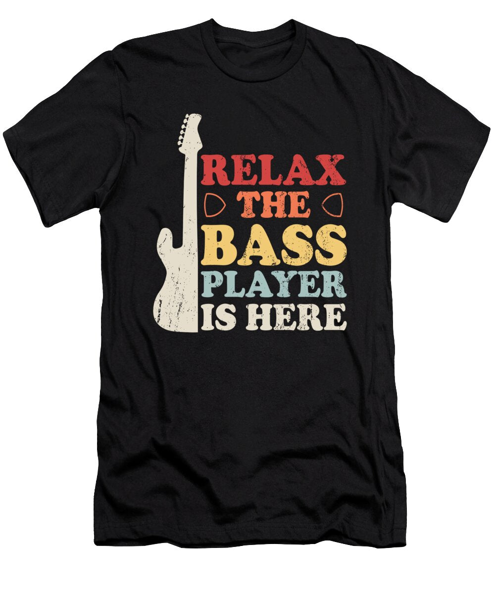 Relax the Bass Player Is Here Raphaelartdesign T-Shirt