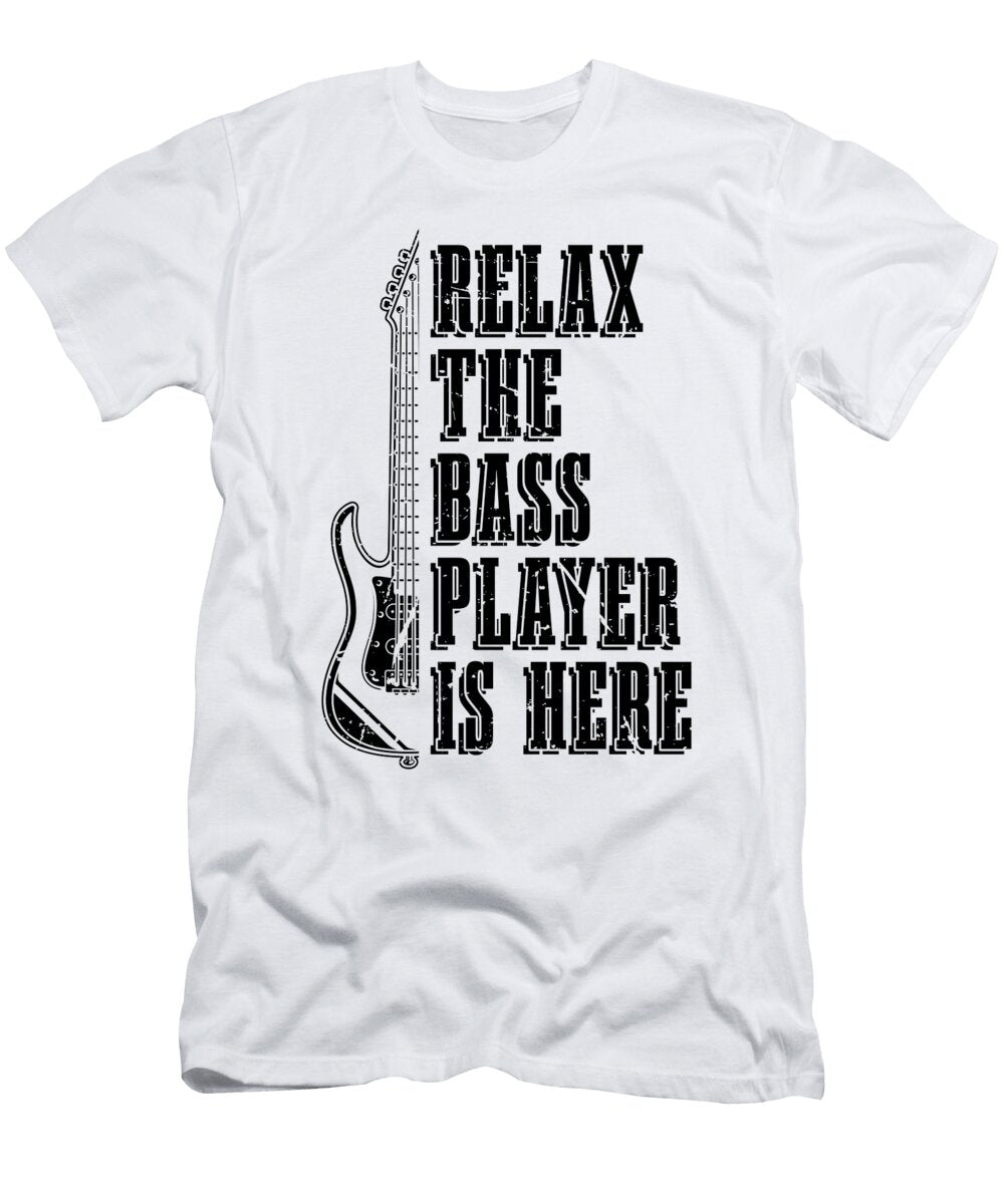 Relax the Bass Player Is Musicians Bass Player Tshirtconcepts Marvin Poppe T-Shirt