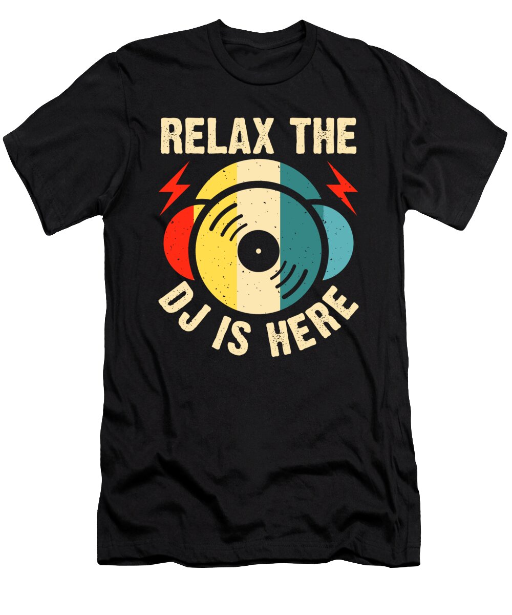 Relax the DJ Is Here Me T-Shirt