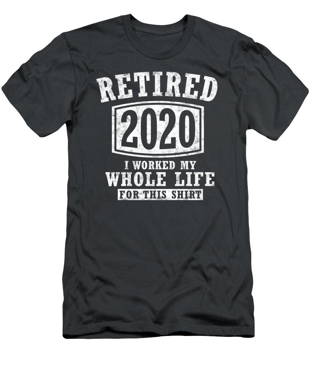 Retired 2020 I Worked My Whole Life Funny Retirement Mihail Ilsa T-Shirt