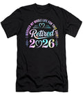 Retired 2026 Retirement I Worked My Whole Life Sophie Eleanor T-Shirt