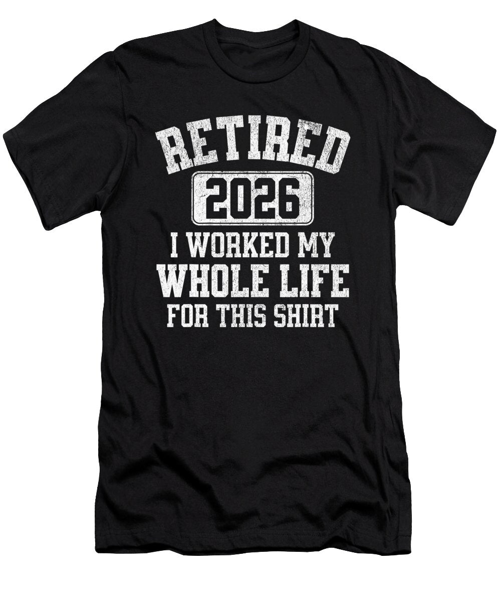 Retired 2026 Retirement Worked My Life for This Sophie Eleanor T-Shirt