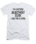 Retired Adjustment Clerk I Golf for a Living Funny Retiree Gift Golfing Lover Senior Present Idea Funny Gift Ideas T-Shirt