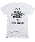 Retired Administrative Assistant I Golf for a Living Funny Retiree Gift Golfing Lover Senior Present Idea Funny Gift Ideas T-Shirt