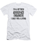 Retired Aerospace Engineer I Golf for a Living Funny Retiree Gift Golfing Lover Senior Present Idea Funny Gift Ideas T-Shirt