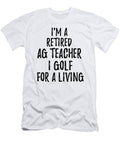 Retired Ag Teacher I Golf for a Living Funny Retiree Gift Golfing Lover Senior Present Idea Funny Gift Ideas T-Shirt