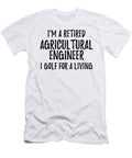 Retired Agricultural Engineer I Golf for a Living Funny Retiree Gift Golfing Lover Senior Present Idea Funny Gift Ideas T-Shirt