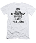 Retired Air Conditioning Mechanic I Golf for a Living Funny Retiree Gift Golfing Lover Senior Present Idea Funny Gift Ideas T-Shirt