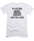 Retired Aircraft Structure Assembler I Golf for a Living Funny Retiree Gift Golfing Lover Senior Present Idea Funny Gift Ideas T-Shirt