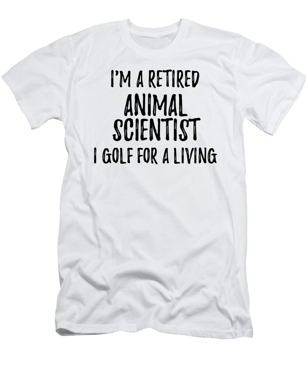 Retired Animal Scientist I Golf for a Living Funny Retiree Gift Golfing Lover Senior Present Idea Funny Gift Ideas T-Shirt
