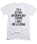 Retired Anthropology Teacher I Golf for a Living Funny Retiree Gift Golfing Lover Senior Present Idea Funny Gift Ideas T-Shirt