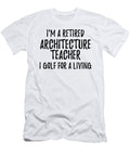 Retired Architecture Teacher I Golf for a Living Funny Retiree Gift Golfing Lover Senior Present Idea Funny Gift Ideas T-Shirt