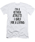 Retired Athlete I Golf for a Living Funny Retiree Gift Golfing Lover Senior Present Idea Funny Gift Ideas T-Shirt