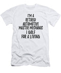 Retired Automotive Master Mechanic I Golf for a Living Funny Retiree Gift Golfing Lover Senior Present Idea Funny Gift Ideas T-Shirt