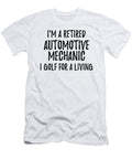 Retired Automotive Mechanic I Golf for a Living Funny Retiree Gift Golfing Lover Senior Present Idea Funny Gift Ideas T-Shirt