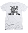 Retired Automotive Specialty Technician I Golf for a Living Funny Retiree Gift Golfing Lover Senior Present Idea Funny Gift Ideas T-Shirt