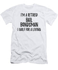 Retired Bail Bondsman I Golf for a Living Funny Retiree Gift Golfing Lover Senior Present Idea Funny Gift Ideas T-Shirt