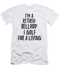 Retired Bellhop I Golf for a Living Funny Retiree Gift Golfing Lover Senior Present Idea Funny Gift Ideas T-Shirt