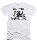 Retired Bicycle Messenger I Golf for a Living Funny Retiree Gift Golfing Lover Senior Present Idea Funny Gift Ideas T-Shirt