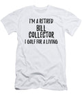 Retired Bill Collector I Golf for a Living Funny Retiree Gift Golfing Lover Senior Present Idea Funny Gift Ideas T-Shirt