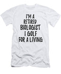 Retired Biologist I Golf for a Living Funny Retiree Gift Golfing Lover Senior Present Idea Funny Gift Ideas T-Shirt