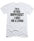 Retired Biophysicist I Golf for a Living Funny Retiree Gift Golfing Lover Senior Present Idea Funny Gift Ideas T-Shirt