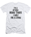 Retired Bridge Tender I Golf for a Living Funny Retiree Gift Golfing Lover Senior Present Idea Funny Gift Ideas T-Shirt