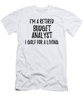 Retired Budget Analyst I Golf for a Living Funny Retiree Gift Golfing Lover Senior Present Idea Funny Gift Ideas T-Shirt