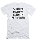 Retired Business Manager I Golf for a Living Funny Retiree Gift Golfing Lover Senior Present Idea Funny Gift Ideas T-Shirt