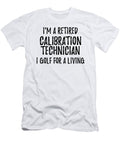 Retired Calibration Technician I Golf for a Living Funny Retiree Gift Golfing Lover Senior Present Idea Funny Gift Ideas T-Shirt