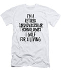 Retired Cardiovascular Technologist I Golf for a Living Funny Retiree Gift Golfing Lover Senior Present Idea Funny Gift Ideas T-Shirt