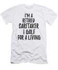 Retired Caretaker I Golf for a Living Funny Retiree Gift Golfing Lover Senior Present Idea Funny Gift Ideas T-Shirt