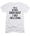 Retired Cargo Agent I Golf for a Living Funny Retiree Gift Golfing Lover Senior Present Idea Funny Gift Ideas T-Shirt