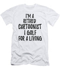 Retired Cartoonist I Golf for a Living Funny Retiree Gift Golfing Lover Senior Present Idea Funny Gift Ideas T-Shirt