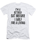 Retired Cat Breeder I Golf for a Living Funny Retiree Gift Golfing Lover Senior Present Idea Funny Gift Ideas T-Shirt