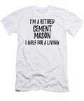 Retired Cement Mason I Golf for a Living Funny Retiree Gift Golfing Lover Senior Present Idea Funny Gift Ideas T-Shirt