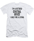 Retired Central Office I Golf for a Living Funny Retiree Gift Golfing Lover Senior Present Idea Funny Gift Ideas T-Shirt