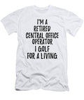 Retired Central Office Operator I Golf for a Living Funny Retiree Gift Golfing Lover Senior Present Idea Funny Gift Ideas T-Shirt