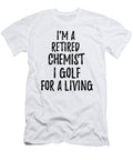 Retired Chemist I Golf for a Living Funny Retiree Gift Golfing Lover Senior Present Idea Funny Gift Ideas T-Shirt